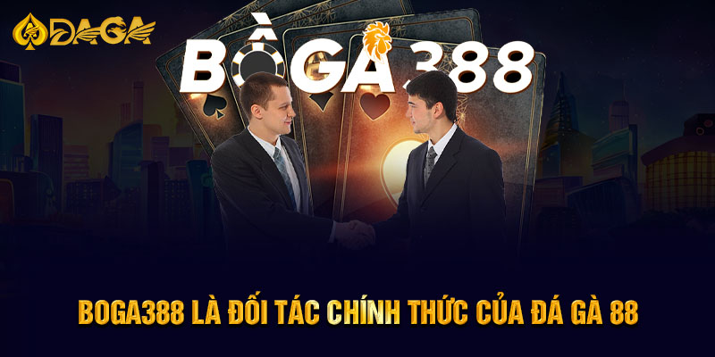  Boga388 là đối tác chính thức của Đá Gà 88