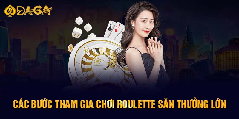 Các bước tham gia chơi Roulette săn thưởng lớn