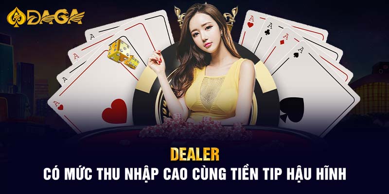 Dealer có mức thu nhập cao cùng tiền tip hậu hĩnh