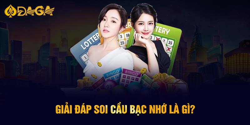 Giải đáp Soi cầu bạc nhớ là gì?