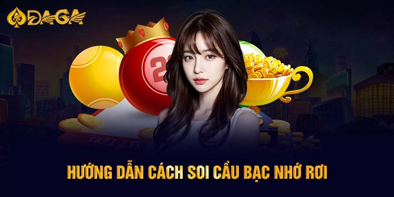 Hướng dẫn cách Soi cầu bạc nhớ rơi