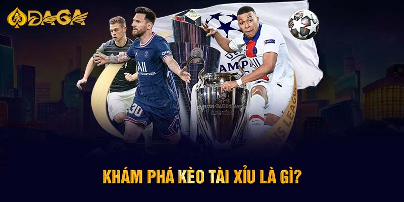 Khám phá kèo Tài Xỉu là gì?