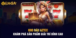 Kho Báu Aztec - Khám Phá Sản Phẩm Giải Trí Đỉnh Cao