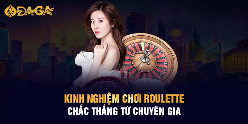 Kinh nghiệm chơi Roulette chắc thắng từ chuyên gia