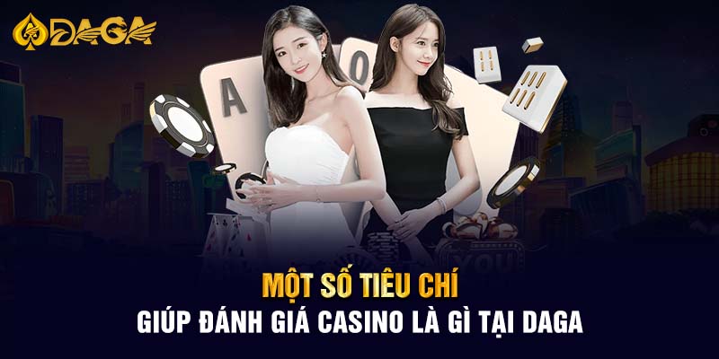 Một số tiêu chí giúp đánh giá Casino là gì tại Daga