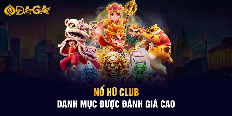 Nổ hũ club danh mục được đánh giá cao