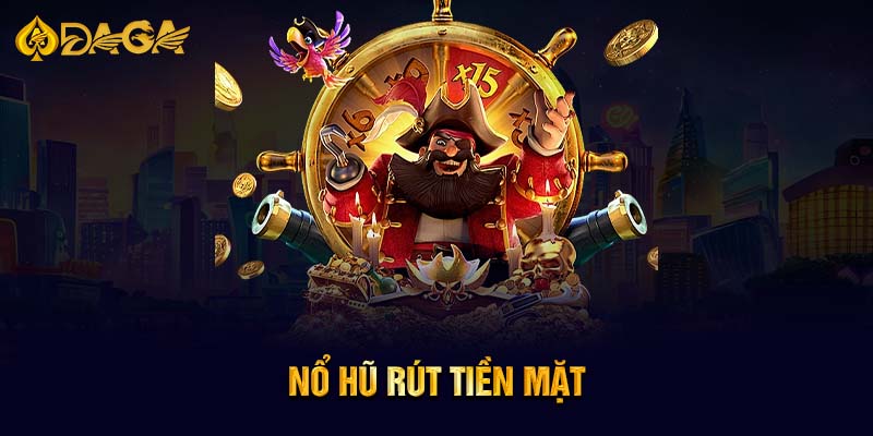 Nổ hũ rút tiền mặt