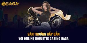 Roulette casino săn thưởng hấp dẫn tại daga