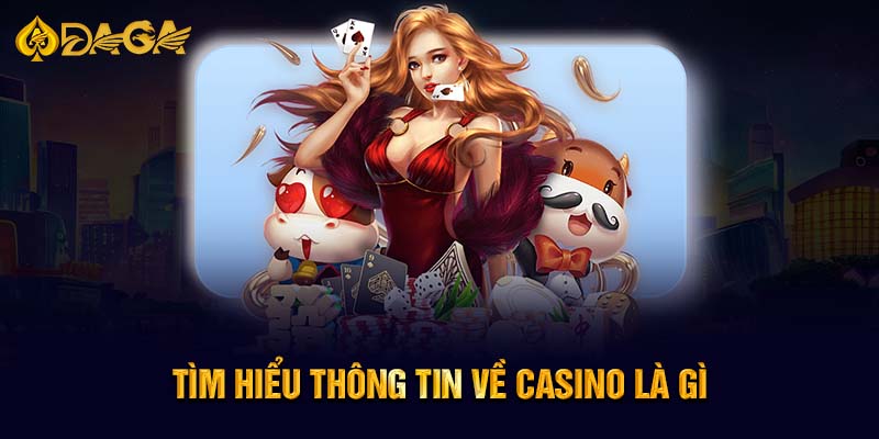 Tìm hiểu thông tin về Casino là gì