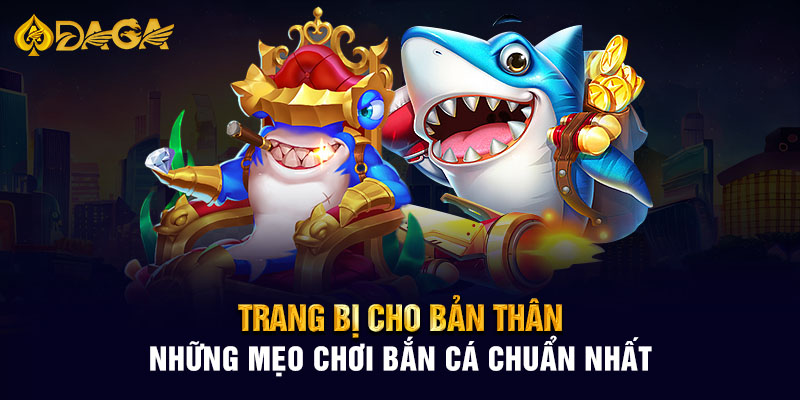 Trang bị cho bản thân những mẹo chơi bắn cá chuẩn nhất